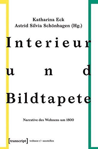 Interieur und Bildtapete: Narrative des Wohnens um 1800 (wohnen+/-ausstellen)