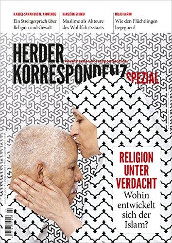 Religion unter Verdacht: Wohin entwickelt sich der Islam? (Herder Korrespondenz spezial)