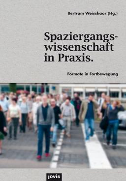 Spaziergangswissenschaft in Praxis. Formate in Fortbewegung