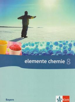 Elemente Chemie - Ausgabe Bayern G8: Elemente Chemie 8. Bayern. Neubearbeitung: Für das 8-jährige Gymnasium