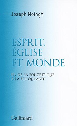 Croire au Dieu qui vient. Vol. 2. Esprit, Eglise et monde : de la foi critique à la foi qui agit : essai