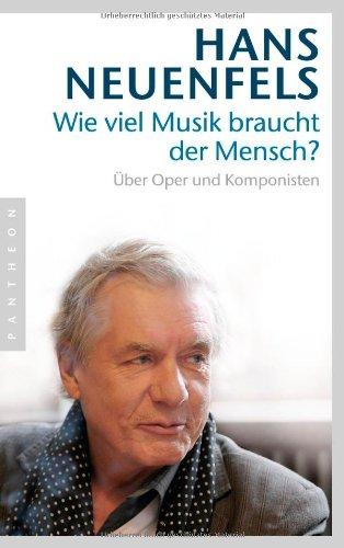 Wie viel Musik braucht der Mensch?: Über Oper und Komponisten