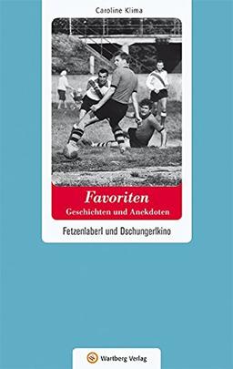 Wien-Favoriten - Geschichten und Anekdoten: Fetzenlaberl und Dschungerlkino (Geschichten und Anekdoten aus Österreich)