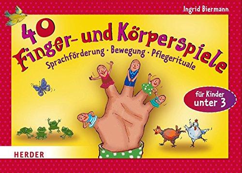 40 Finger- und Körperspiele für die Krippe: Sprachförderung, Bewegung, Pflegerituale