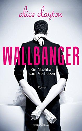 WALLBANGER - Ein Nachbar zum Verlieben: The Cocktail Series 1