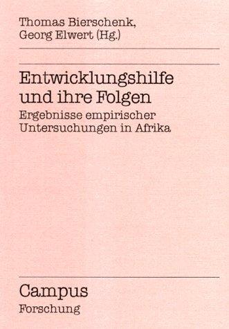 Entwicklungshilfe und ihre Folgen: Ergebnisse empirischer Untersuchungen in Afrika (Campus Forschung)