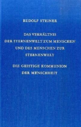 Das Verhältnis der Sternenwelt zum Menschen und des Menschen zur Sternenwelt (Ln): Die geistige Kommunion der Menschheit. Zwölf Vorträge, Dornach 1922