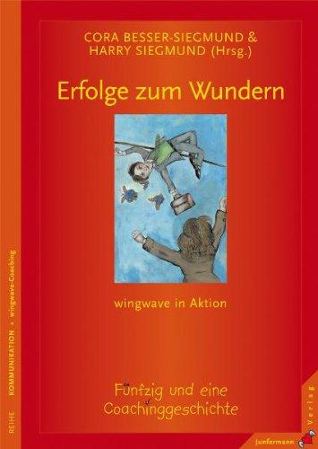 Erfolge zum Wundern: wingwave in Aktion. Fünfzig und eine Coachinggeschichte