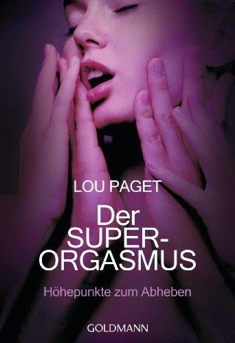 Der Super-Orgasmus: Höhepunkte zum Abheben -