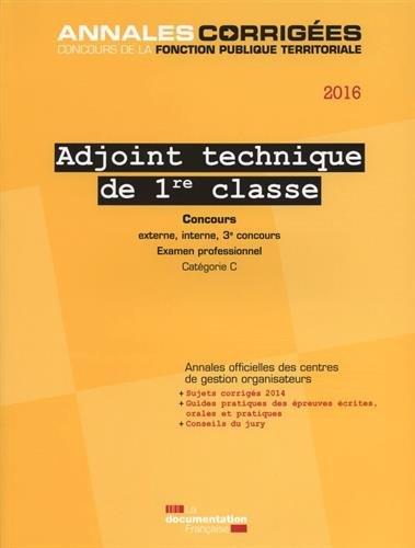 Adjoint technique de 1re classe 2016 : concours externe, interne, 3e concours, examen professionnel catégorie C