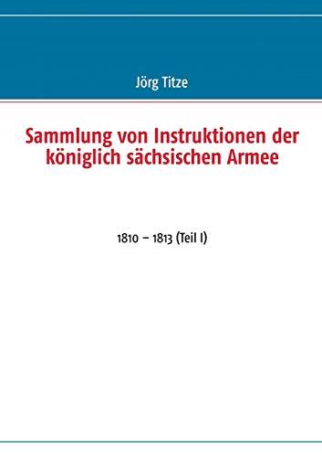 Sammlung von Instruktionen der königlich sächsischen Armee: 1810 – 1813 (Teil I)