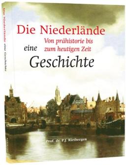 Die geschichte der Niederlande / druk 1: ein uberblick von prahistorie bis heute