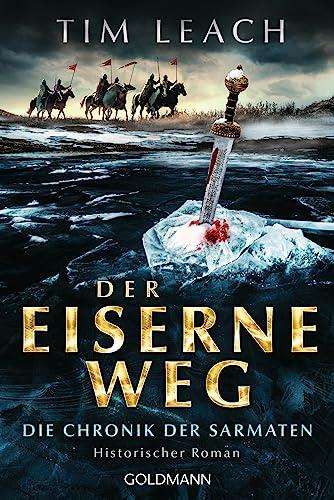 Der eiserne Weg: Die Chronik der Sarmaten (2) - Historischer Roman (Die Sarmaten-Trilogie, Band 2)