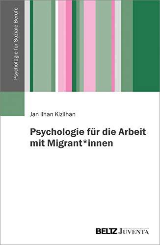 Psychologie für die Arbeit mit Migrant*innen (Psychologie für Soziale Berufe, 1)