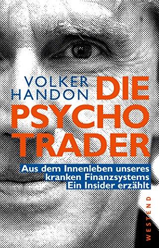 Die Psycho-Trader: Aus dem Innenleben unseres kranken Finanzsystems. Ein Insider erzählt