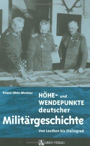 Höhe- und Wendepunkte deutscher Militärgeschichte: Von Leuthen bis Stalingrad