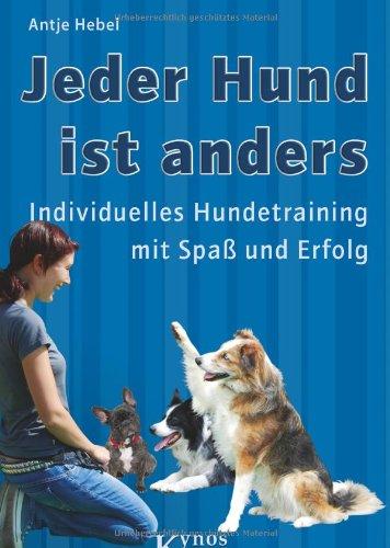 Jeder Hund ist anders: Individuelles Hundetraining mit Spaß und Erfolg