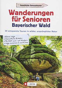 Wanderführer Bayerischer Wald: Wanderungen für Senioren Bayerischer Wald. 30 entspannte Touren in wilder, ursprünglicher Natur. Wandern im Mittelgebirge Bayerwald für Senioren.