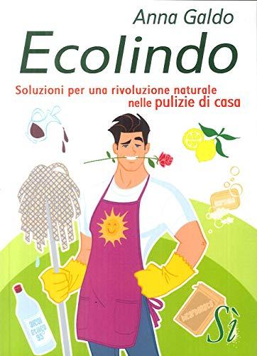 Ecolindo. Soluzioni per una rivoluzione naturale nelle pulizie di casa