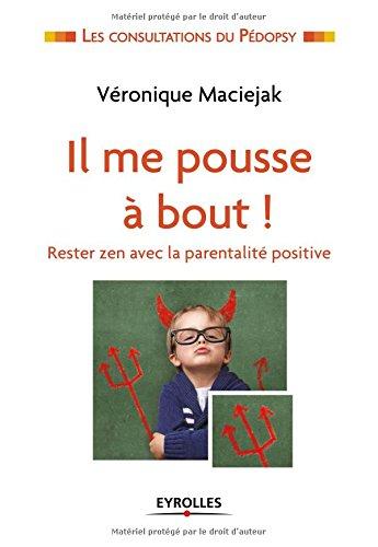 Il me pousse à bout ! : restez zen avec la parentalité positive