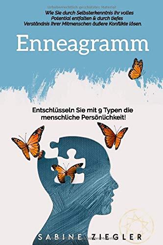 Enneagramm: Entschlüsseln Sie mit 9 Typen die menschliche Persönlichkeit! — Wie Sie durch Selbsterkenntnis Ihr volles Potential entfalten & durch tiefes Verständnis Ihrer Mitmenschen Konflikte lösen