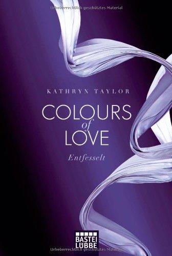 Colours of Love - Entfesselt: Roman