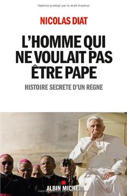 L'homme qui ne voulait pas être pape : histoire secrète d'un règne