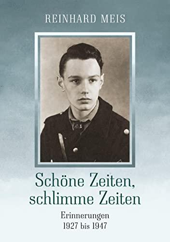 Schöne Zeiten, schlimme Zeiten: Erinnerungen 1927 bis 1947