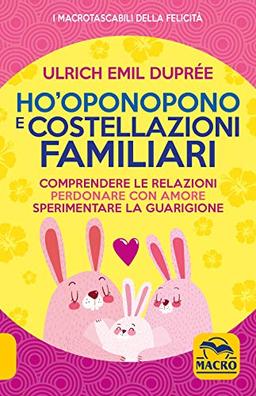 Ho'Oponopono e costellazioni familiari (I Macro tascabili della felicità)