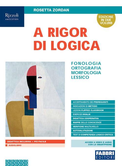 A rigor di logica. Fonologia, ortografia, morfologia, lessico. Con Progetto accoglienza, Laboratorio lessico, Mappe semplificate, Quaderno operativo e ... media. Con e-book. Con espansione online