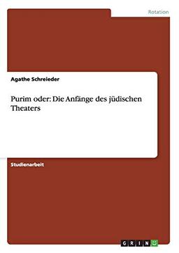 Purim oder: Die Anfänge des jüdischen Theaters