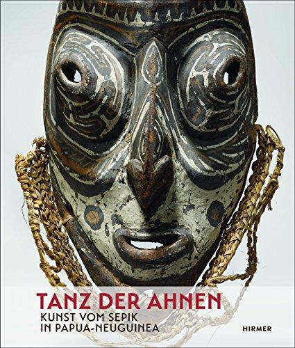 Tanz der Ahnen: Kunst vom Sepik in Papua-Neuguinea