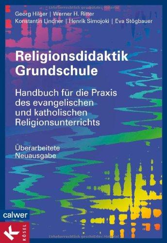 Religionsdidaktik Grundschule: Handbuch für die Praxis des evangelischen und katholischen Religionsunterrichts - Überarbeitete Neuausgabe -  -