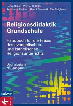 Religionsdidaktik Grundschule: Handbuch für die Praxis des evangelischen und katholischen Religionsunterrichts - Überarbeitete Neuausgabe -  -