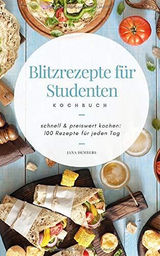 Blitzrezepte für Studenten: schnell und preiswert kochen: 100 Rezepte für jeden Tag