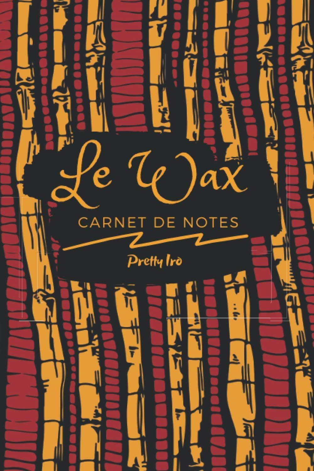 LE WAX-CARNET DE NOTES AVEC DESIGN IMPRIMÉ TISSU-WAX: Joli carnet de notes pour noter de belles idées-format moyen de 120 pages. (carnets de notes)