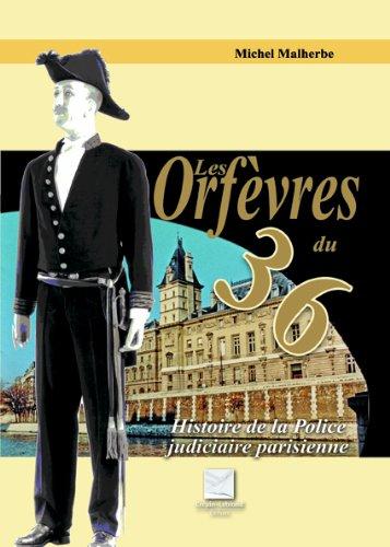 Les orfèvres du 36 : histoire de la police judiciaire parisienne