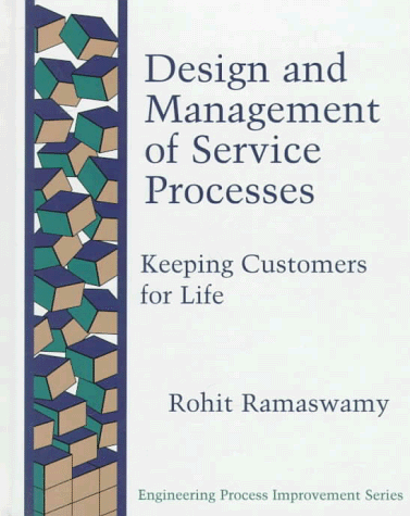 Design and Management Service Processes: Keeping Customers for Life (Engineering Process Improvement Series)