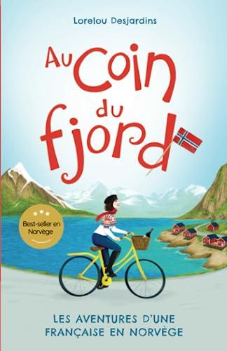 Au coin du fjord: Les aventures d'une Française en Norvège: Les aventures d'une Francaise en Norvège