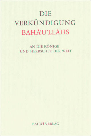 Die Verkündigung Bahá'u'lláhs - An die Könige und Herrscher der Welt