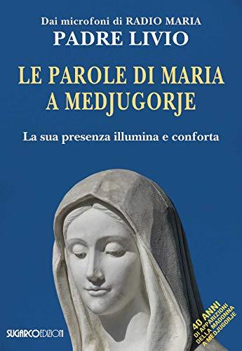 Le parole di Maria a Medjugorje. La sua presenza illumina e conforta