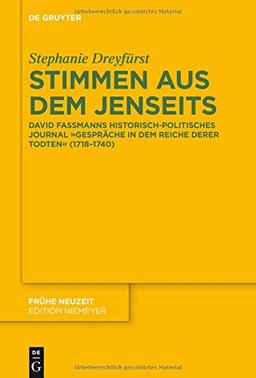 Stimmen aus dem Jenseits: David Fassmanns historisch-politisches Journal "Gespräche in dem Reiche derer Todten" (1718-1740) (Frühe Neuzeit, Band 187)