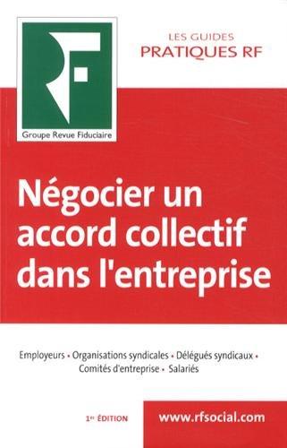 Négocier un accord collectif dans l'entreprise : employeurs, organisations syndicales, délégués syndicaux, comités d'entreprise, salariés