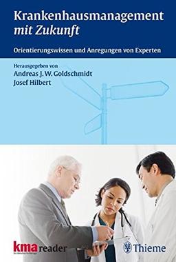 Krankenhausmanagement mit Zukunft: Orientierungswissen und Anregungen von Experten