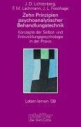 Zehn Prinzipien psychoanalytischer Behandlungstechnik. Konzepte der Selbst- und Entwicklungspsychologie in der Praxis