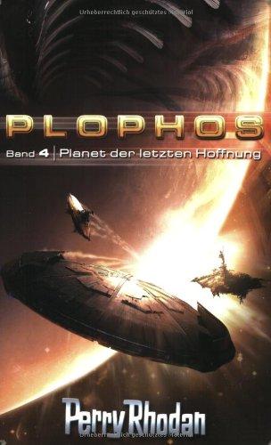 Perry Rhodan. Planet der letzten Hoffnung. Plophos-Zyklus 04.