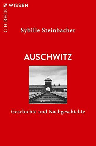 Auschwitz: Geschichte und Nachgeschichte