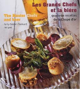 Les grands chefs et la bière : quarantes recettes de la Chope d'or. The master chefs and beer : forty Golden tankard recipers