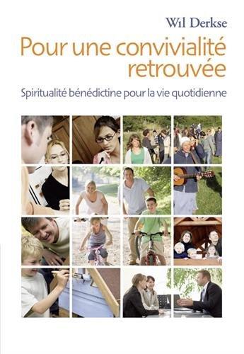 Pour une convivialité retrouvée : spiritualité bénédictine pour la vie quotidienne