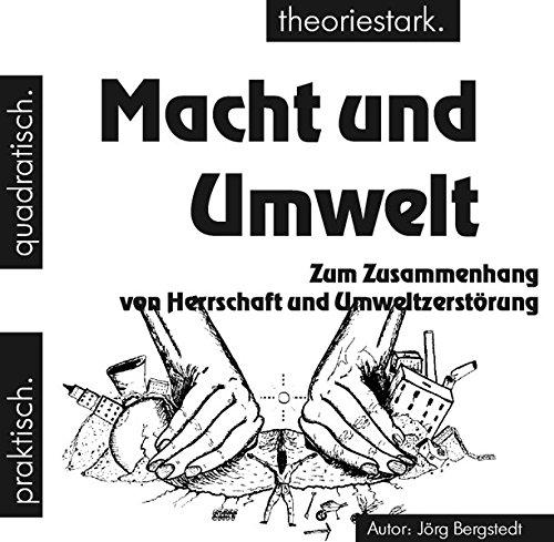 Macht und Umwelt: Über den Zusammenhang von Herrschaft und Umweltzerstörung